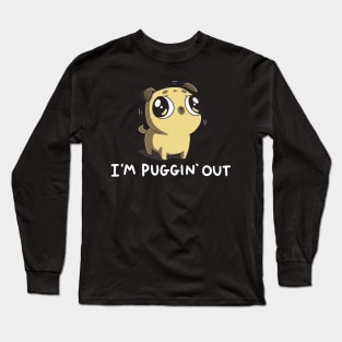 I'm Puggin Out Cute Funny  Dog Puppy Lover Pug Animal Lover Quote Long Sleeve T-Shirt